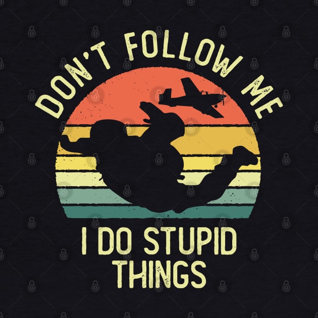 Don't Follow Me I Do Stupid Things Skydiving Vintage Sunset by DetourShirts